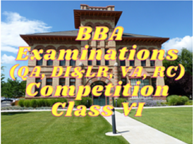BBA Examinations (QA, DI & LR, VA, RC) - Class VI